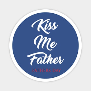 Kiss Me Father Magnet